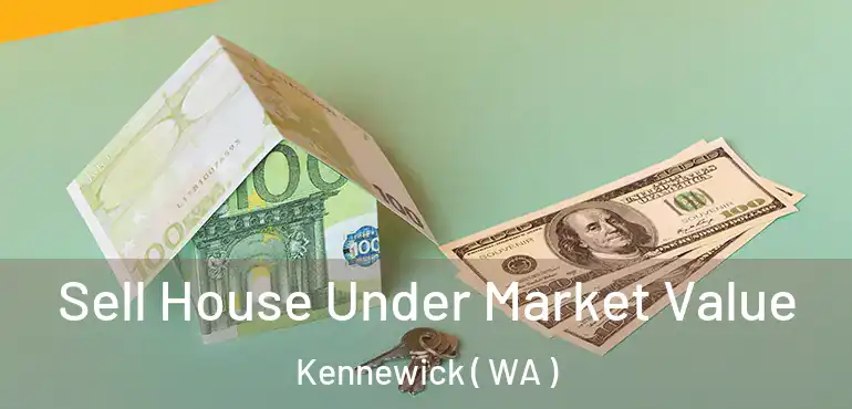  Sell House Under Market Value Kennewick ( WA )