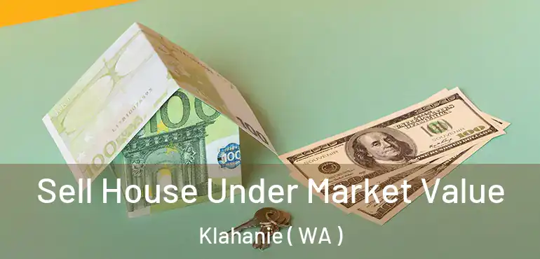  Sell House Under Market Value Klahanie ( WA )