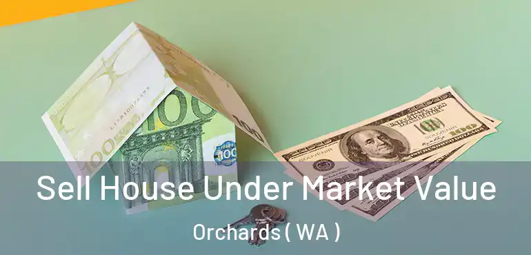  Sell House Under Market Value Orchards ( WA )