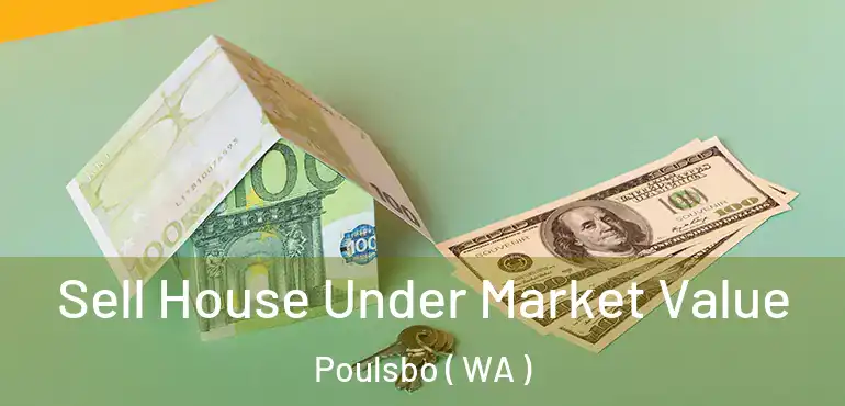  Sell House Under Market Value Poulsbo ( WA )