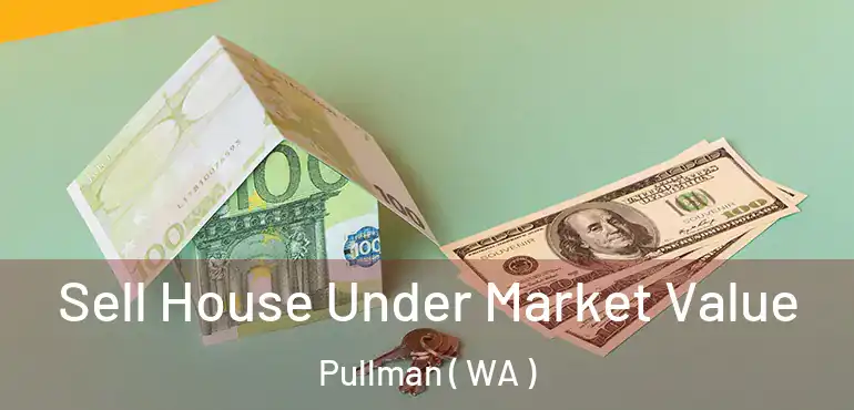  Sell House Under Market Value Pullman ( WA )