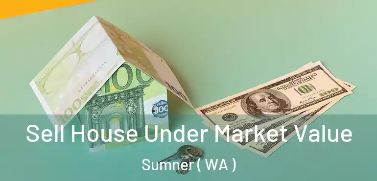  Sell House Under Market Value Sumner ( WA )