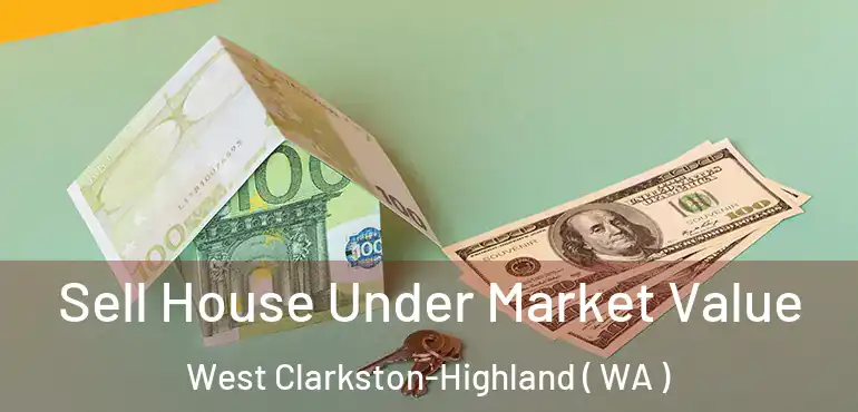  Sell House Under Market Value West Clarkston-Highland ( WA )