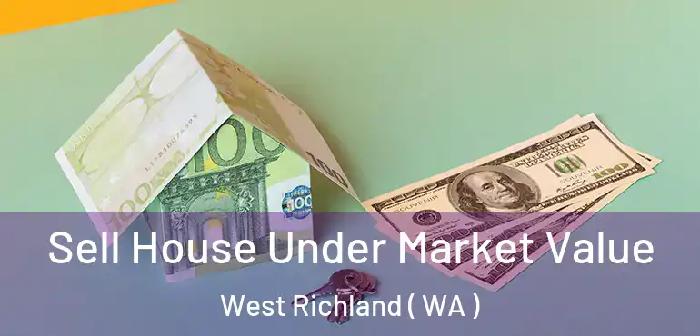  Sell House Under Market Value West Richland ( WA )