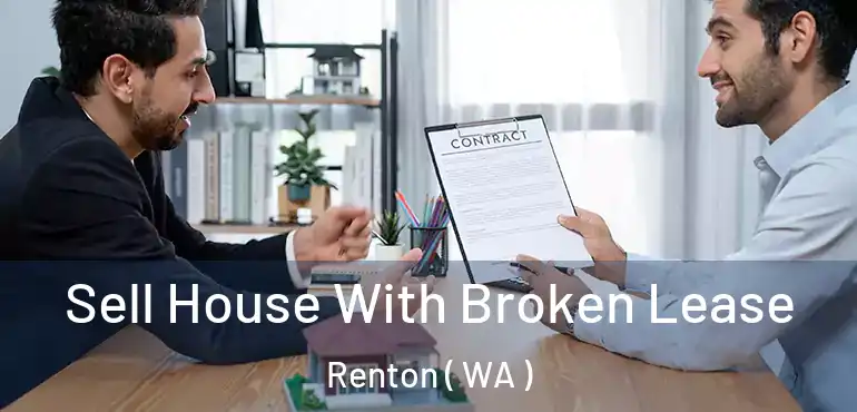  Sell House With Broken Lease Renton ( WA )