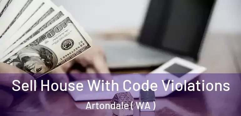  Sell House With Code Violations Artondale ( WA )