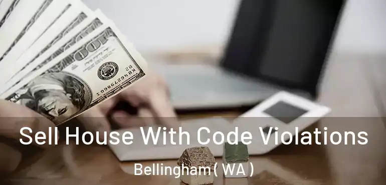  Sell House With Code Violations Bellingham ( WA )
