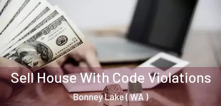  Sell House With Code Violations Bonney Lake ( WA )