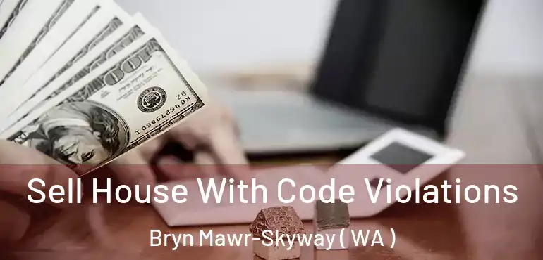  Sell House With Code Violations Bryn Mawr-Skyway ( WA )