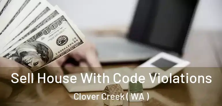  Sell House With Code Violations Clover Creek ( WA )