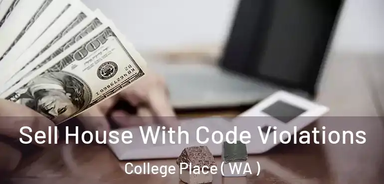  Sell House With Code Violations College Place ( WA )