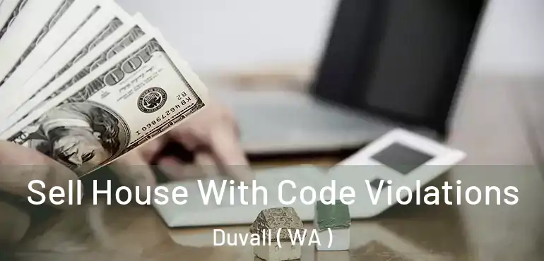  Sell House With Code Violations Duvall ( WA )