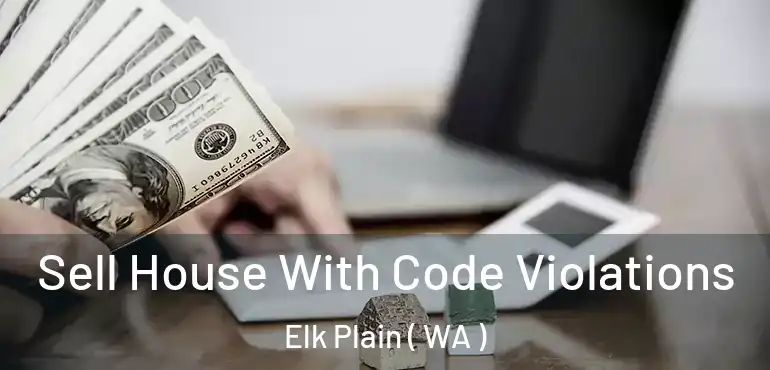  Sell House With Code Violations Elk Plain ( WA )