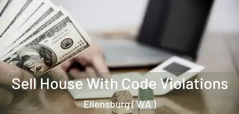  Sell House With Code Violations Ellensburg ( WA )