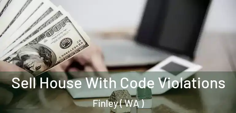  Sell House With Code Violations Finley ( WA )