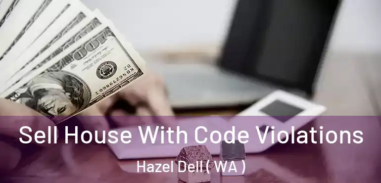  Sell House With Code Violations Hazel Dell ( WA )
