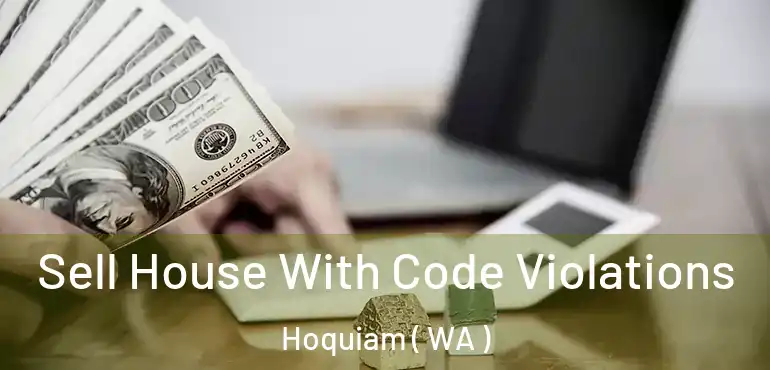  Sell House With Code Violations Hoquiam ( WA )