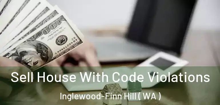  Sell House With Code Violations Inglewood-Finn Hill ( WA )