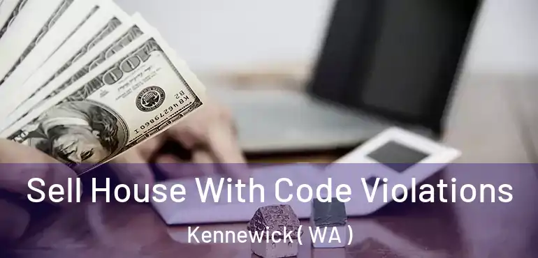  Sell House With Code Violations Kennewick ( WA )