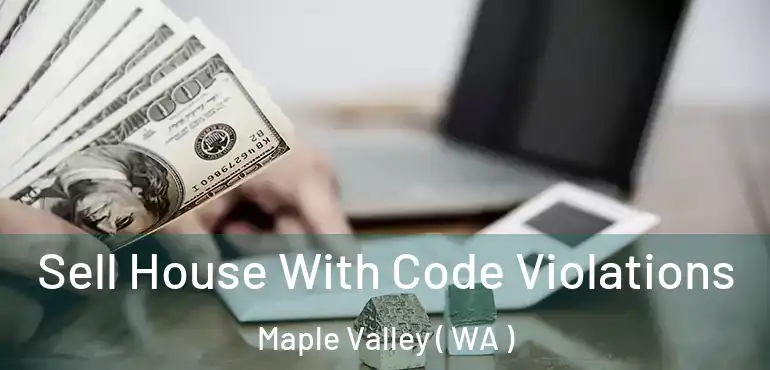 Sell House With Code Violations Maple Valley ( WA )
