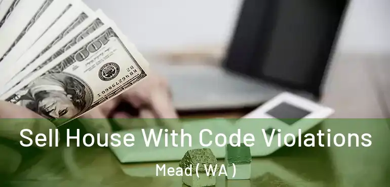  Sell House With Code Violations Mead ( WA )