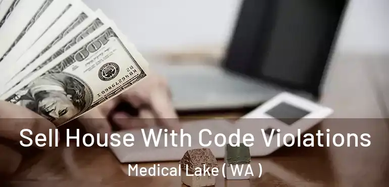  Sell House With Code Violations Medical Lake ( WA )