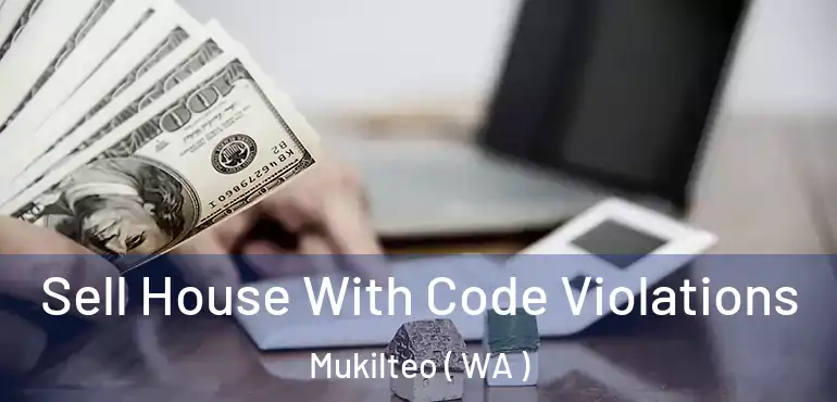  Sell House With Code Violations Mukilteo ( WA )