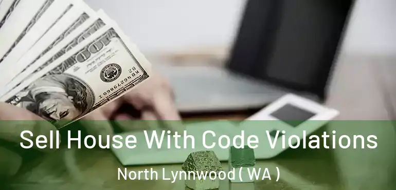  Sell House With Code Violations North Lynnwood ( WA )