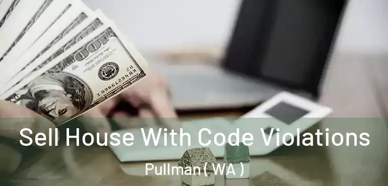  Sell House With Code Violations Pullman ( WA )