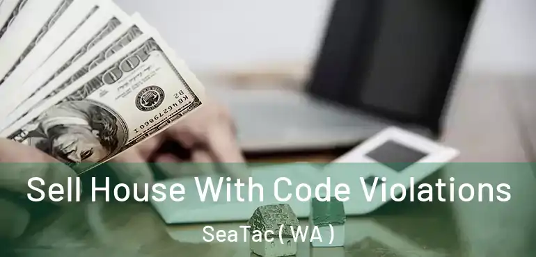  Sell House With Code Violations SeaTac ( WA )