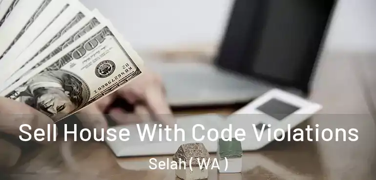  Sell House With Code Violations Selah ( WA )