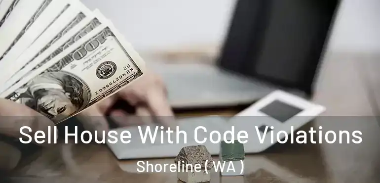  Sell House With Code Violations Shoreline ( WA )