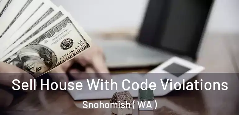  Sell House With Code Violations Snohomish ( WA )