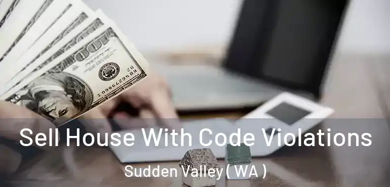  Sell House With Code Violations Sudden Valley ( WA )