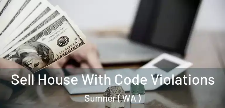  Sell House With Code Violations Sumner ( WA )