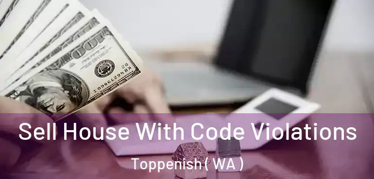  Sell House With Code Violations Toppenish ( WA )