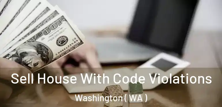 Sell House With Code Violations Washington ( WA )