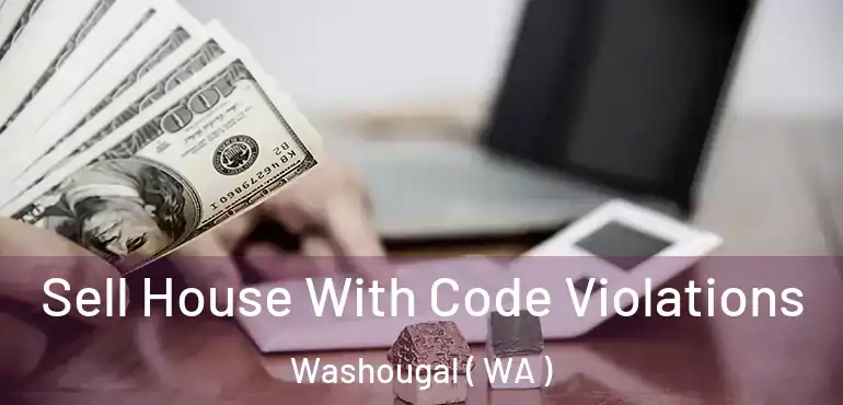  Sell House With Code Violations Washougal ( WA )