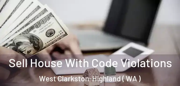  Sell House With Code Violations West Clarkston-Highland ( WA )