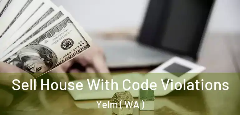  Sell House With Code Violations Yelm ( WA )