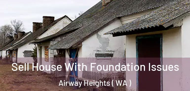  Sell House With Foundation Issues Airway Heights ( WA )