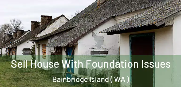  Sell House With Foundation Issues Bainbridge Island ( WA )