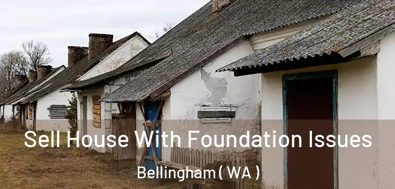  Sell House With Foundation Issues Bellingham ( WA )