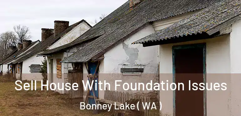  Sell House With Foundation Issues Bonney Lake ( WA )