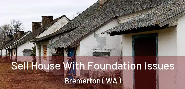  Sell House With Foundation Issues Bremerton ( WA )