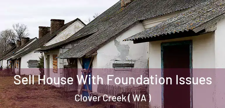  Sell House With Foundation Issues Clover Creek ( WA )