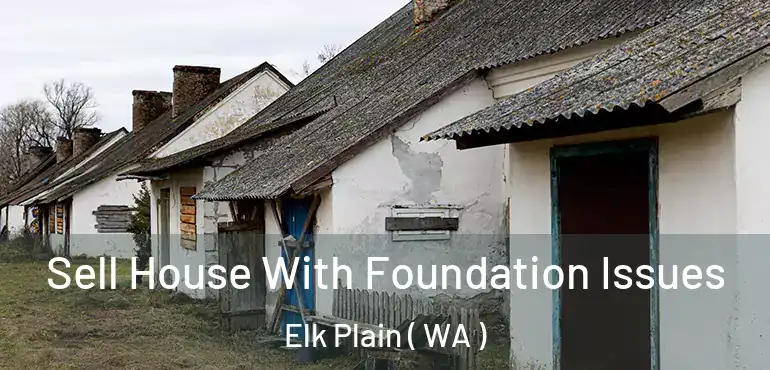  Sell House With Foundation Issues Elk Plain ( WA )