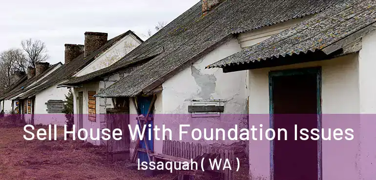  Sell House With Foundation Issues Issaquah ( WA )