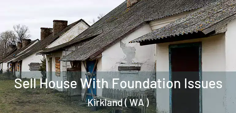  Sell House With Foundation Issues Kirkland ( WA )