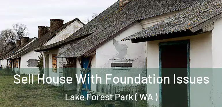  Sell House With Foundation Issues Lake Forest Park ( WA )